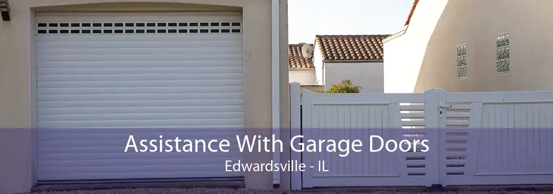 Assistance With Garage Doors Edwardsville - IL