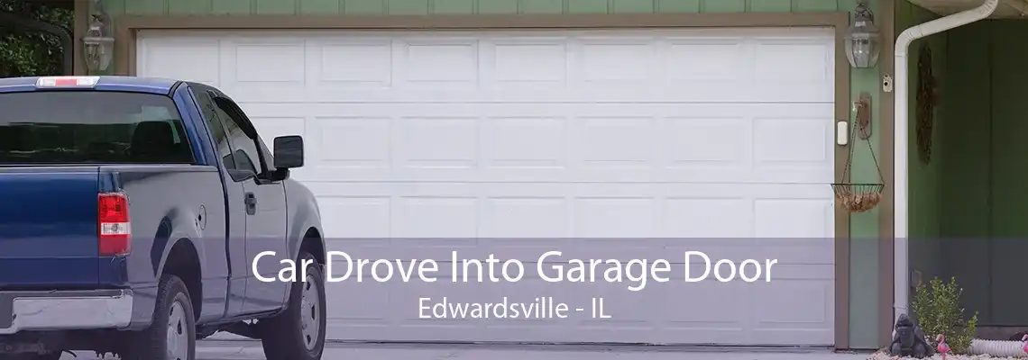 Car Drove Into Garage Door Edwardsville - IL