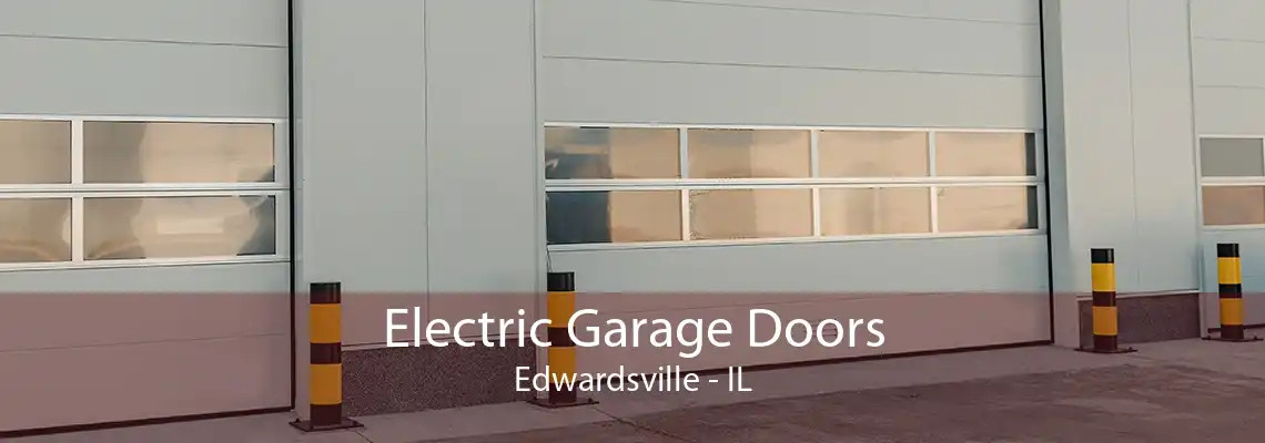 Electric Garage Doors Edwardsville - IL