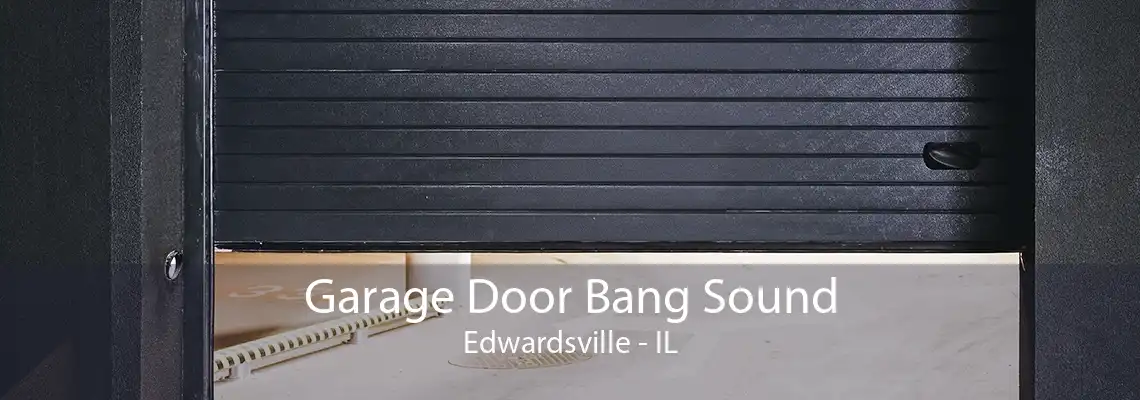 Garage Door Bang Sound Edwardsville - IL