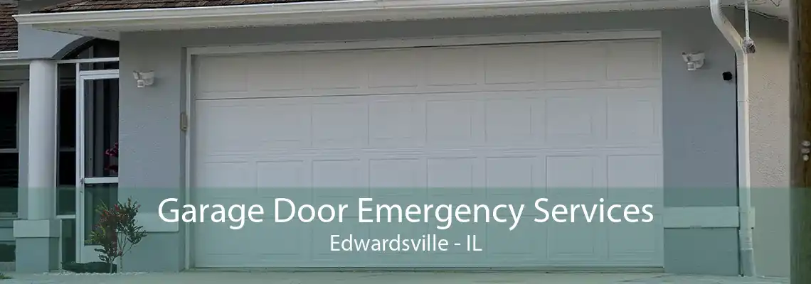 Garage Door Emergency Services Edwardsville - IL