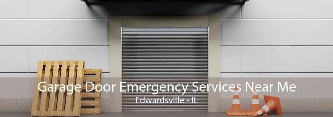 Garage Door Emergency Services Near Me Edwardsville - IL