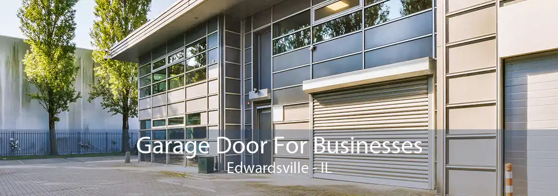 Garage Door For Businesses Edwardsville - IL