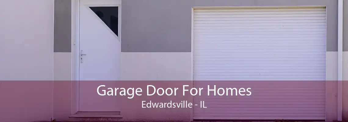 Garage Door For Homes Edwardsville - IL