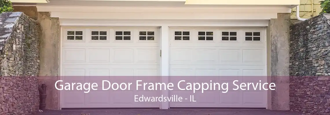 Garage Door Frame Capping Service Edwardsville - IL