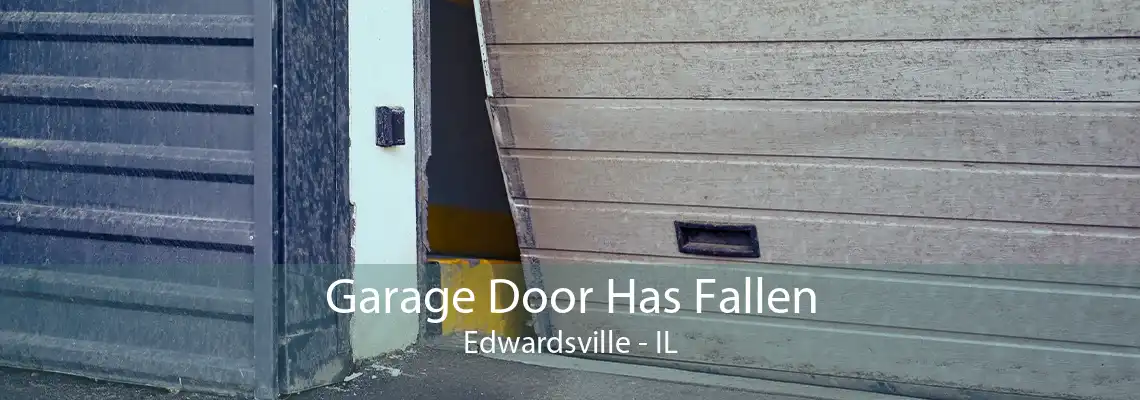 Garage Door Has Fallen Edwardsville - IL