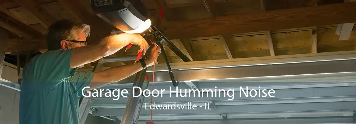 Garage Door Humming Noise Edwardsville - IL