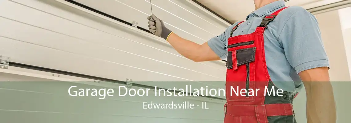 Garage Door Installation Near Me Edwardsville - IL