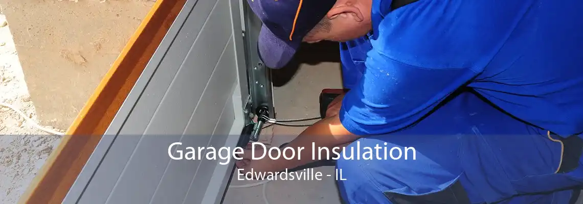 Garage Door Insulation Edwardsville - IL