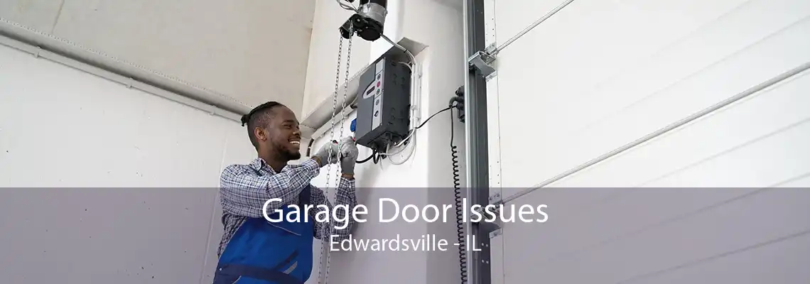 Garage Door Issues Edwardsville - IL