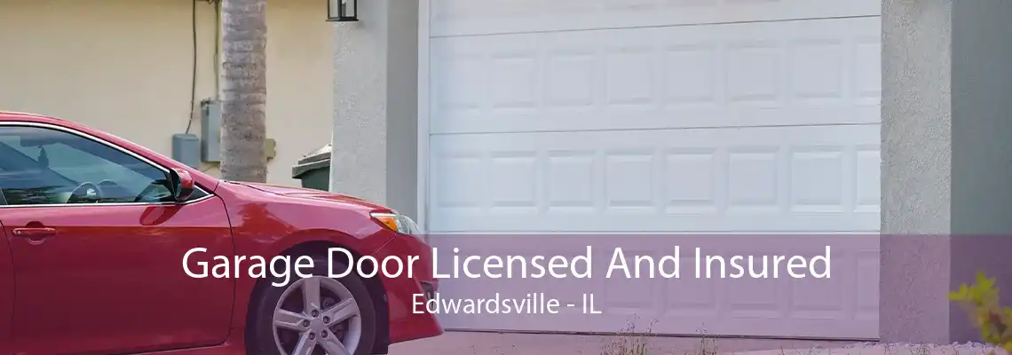 Garage Door Licensed And Insured Edwardsville - IL