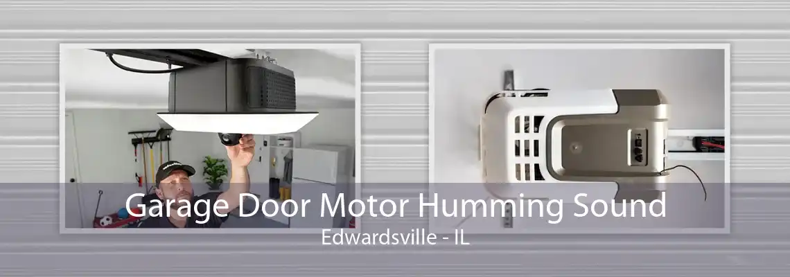 Garage Door Motor Humming Sound Edwardsville - IL