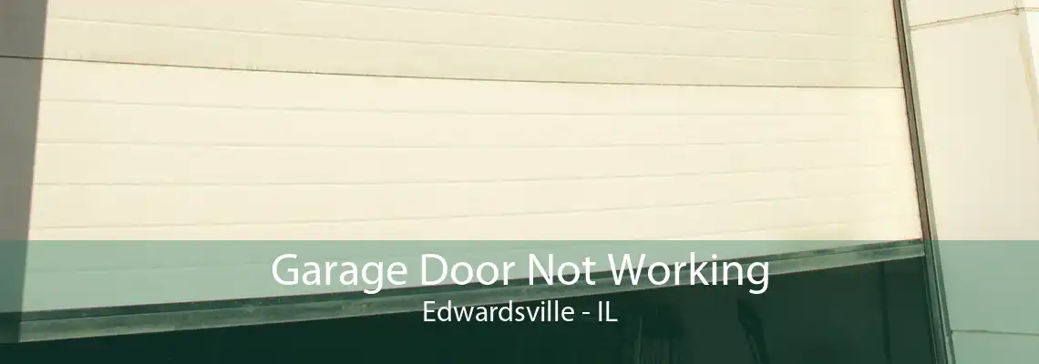 Garage Door Not Working Edwardsville - IL