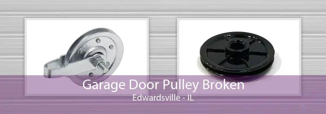 Garage Door Pulley Broken Edwardsville - IL