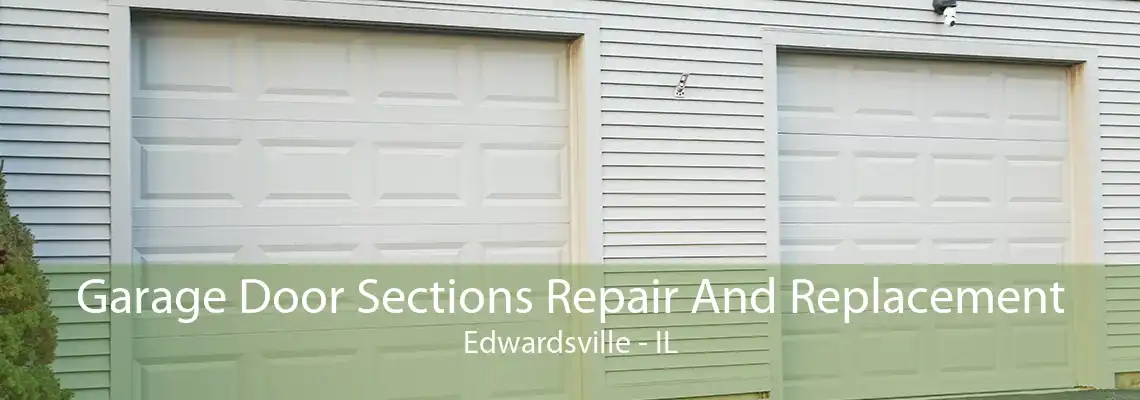 Garage Door Sections Repair And Replacement Edwardsville - IL