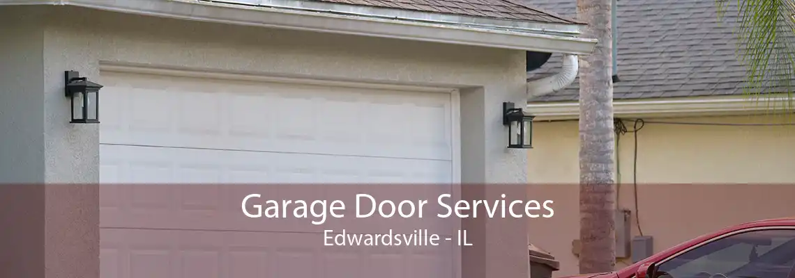 Garage Door Services Edwardsville - IL