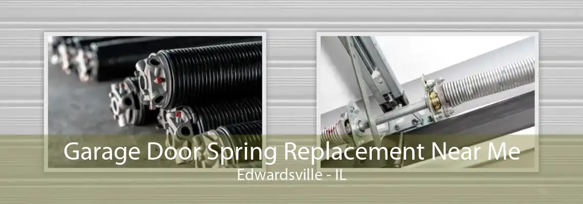 Garage Door Spring Replacement Near Me Edwardsville - IL