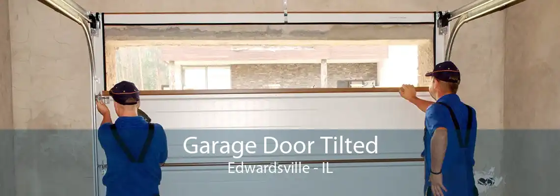 Garage Door Tilted Edwardsville - IL