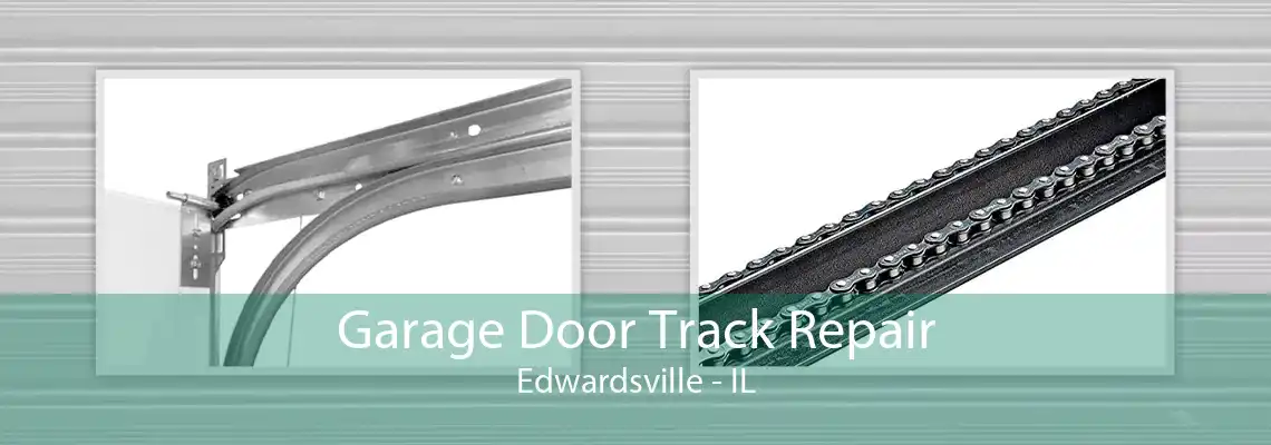 Garage Door Track Repair Edwardsville - IL