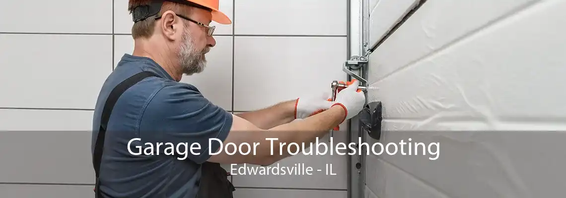 Garage Door Troubleshooting Edwardsville - IL