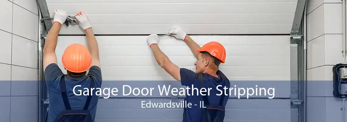 Garage Door Weather Stripping Edwardsville - IL