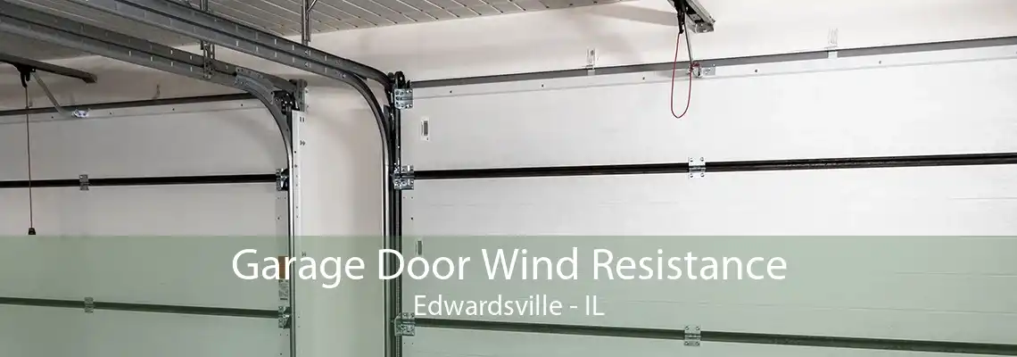 Garage Door Wind Resistance Edwardsville - IL