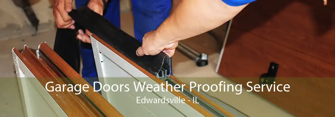 Garage Doors Weather Proofing Service Edwardsville - IL