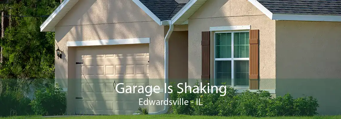 Garage Is Shaking Edwardsville - IL