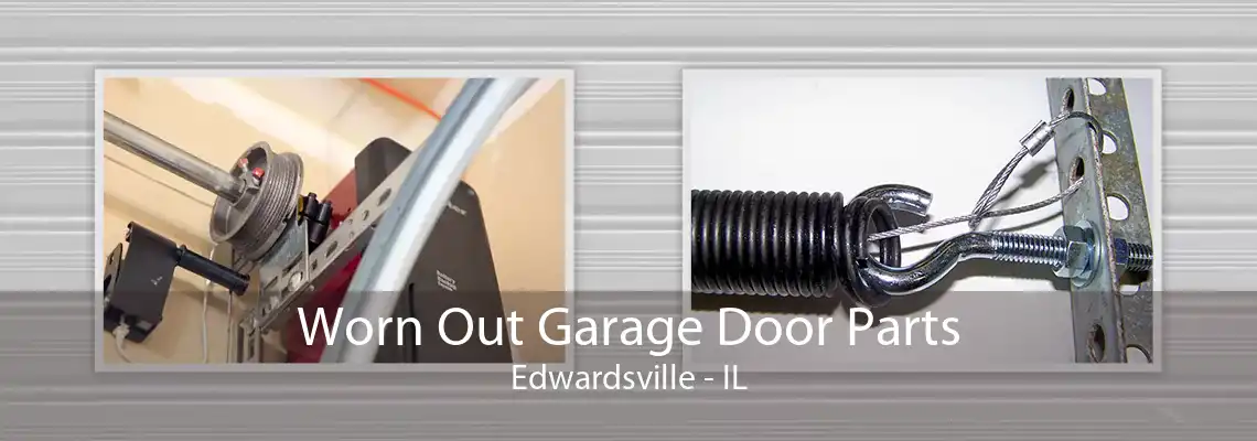 Worn Out Garage Door Parts Edwardsville - IL